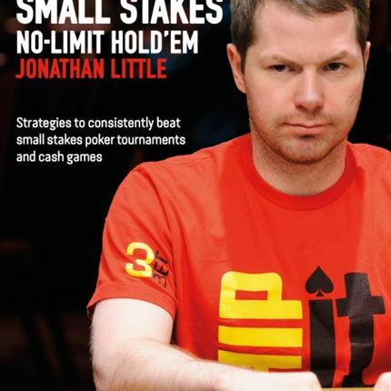 Mastering Small Stakes No-Limit Hold'em: Strategies to Consistently Beat Small Stakes Poker Tournaments and Cash Games