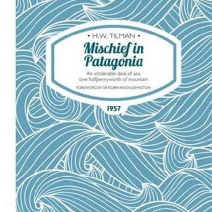 Mischief in Patagonia Paperback: An intolerable deal of sea, one halfpennyworth of mountain