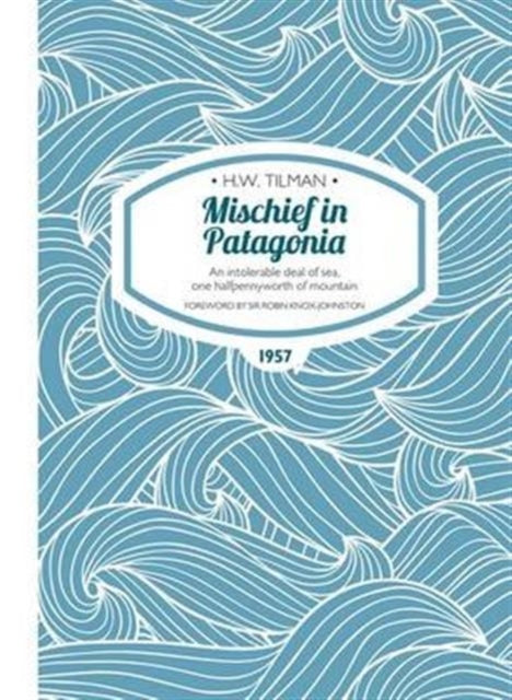 Mischief in Patagonia Paperback: An intolerable deal of sea, one halfpennyworth of mountain