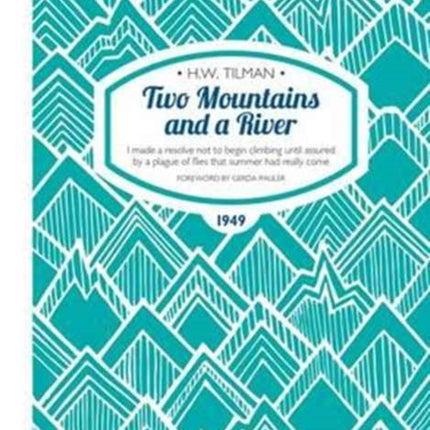 Two Mountains and a River Paperback: I Made a Resolve Not to Begin Climbing Until Assured by a Plague of Flies That Summer Had Really Come