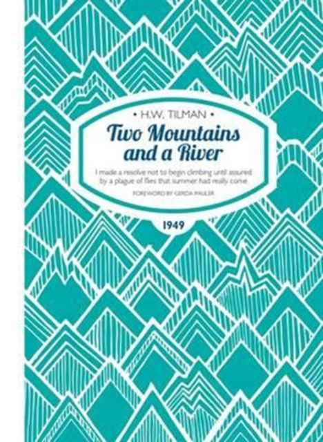 Two Mountains and a River Paperback: I Made a Resolve Not to Begin Climbing Until Assured by a Plague of Flies That Summer Had Really Come