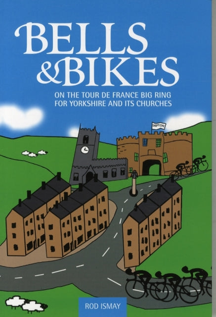 Bells & Bikes: On the Tour de France big ring for Yorkshire and its churches