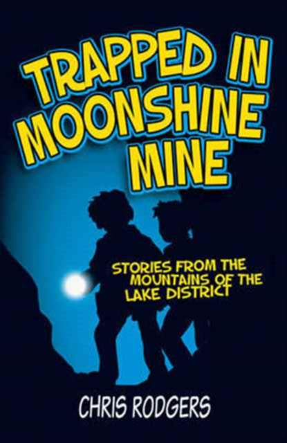 Trapped in Moonshine Mine: Stories from the Mountains of the Lake District