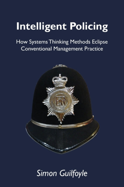 Intelligent Policing: How Systems Thinking Approaches Eclipse Conventional Management Practice