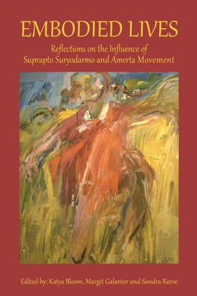 Embodied Lives: Reflections on the Influence of Suprapto Suryodarmo and  Amerta Movement