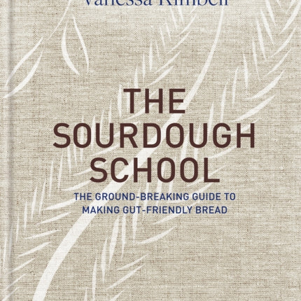 The Sourdough School The groundbreaking guide to making gutfriendly bread