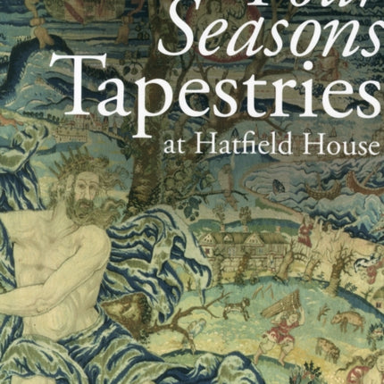 The Four Seasons Tapestries at Hatfield House