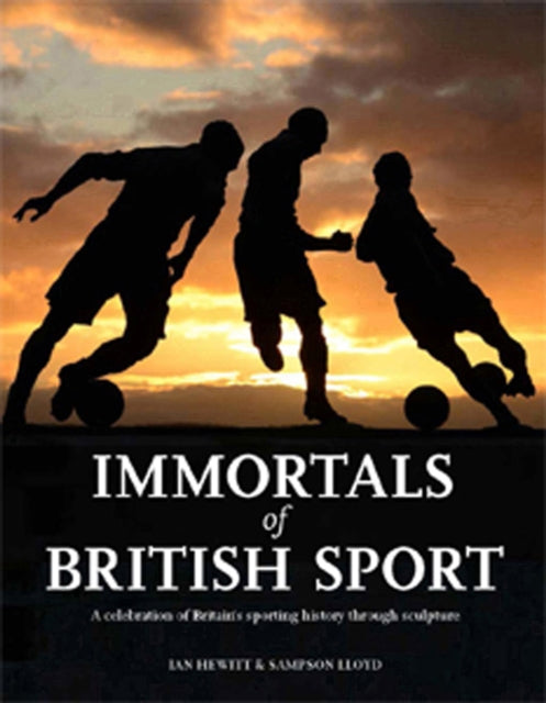 Immortals of British Sport: A Celebration of Britain's Sporting History Through Sculpture