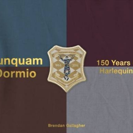 Nunquam Dormio: 150 Years of Harlequins