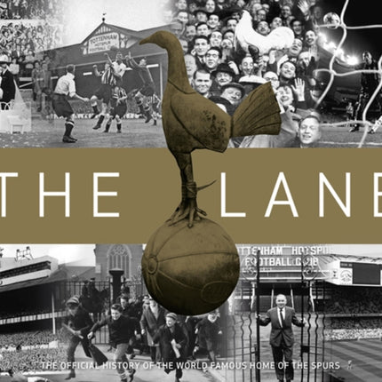 The Lane: The Official history of the world famous home of the Spurs