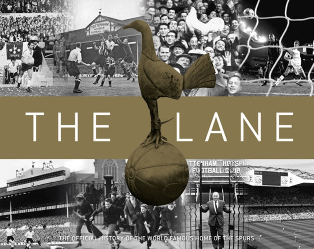 The Lane: The Official history of the world famous home of the Spurs