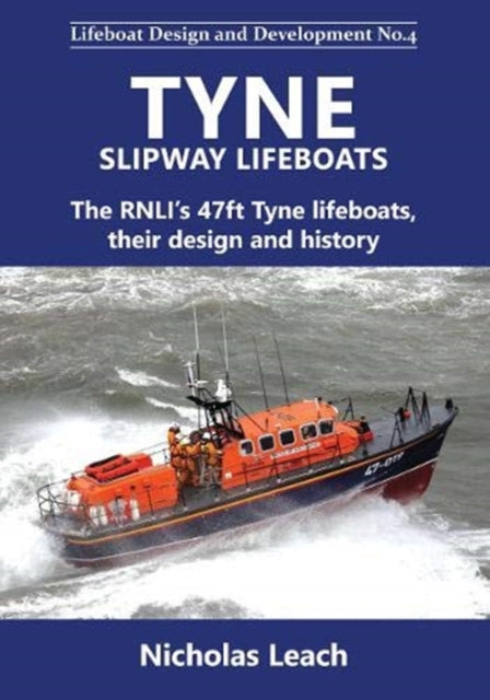 Tyne Slipway Lifeboats: The RNLI’s 47ft Tyne lifeboats, their design and history