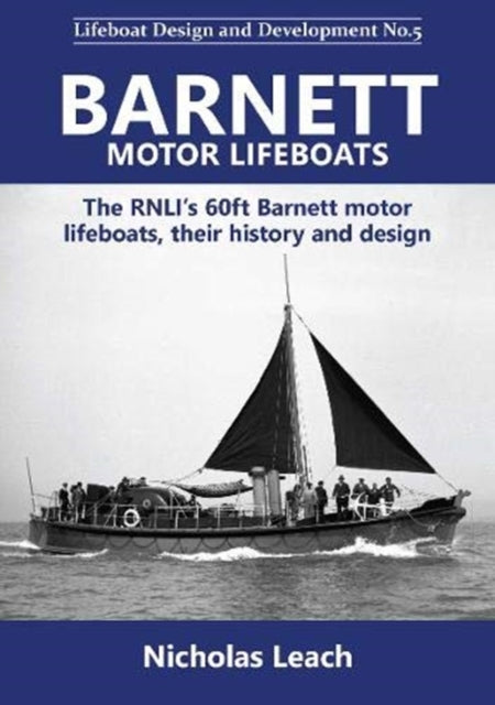 Barnett motor lifeboats: The RNLI’s 60ft Barnett motor  lifeboats, their history and design