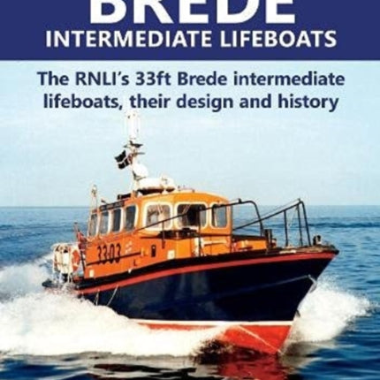 Brede Intermediate Lifeboats: The RNLI’s 33ft Brede intermediate lifeboats, their design and history