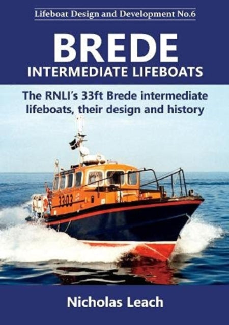 Brede Intermediate Lifeboats: The RNLI’s 33ft Brede intermediate lifeboats, their design and history