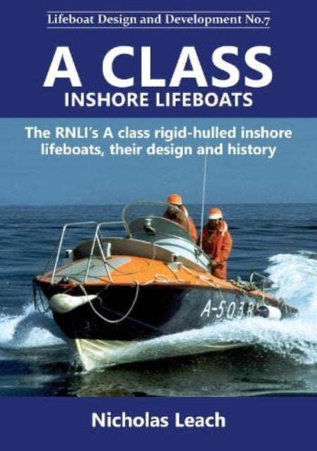 A CLASS INSHORE LIFEBOATS: The RNLI’s A class rigid-hulled inshore lifeboats, their design and history