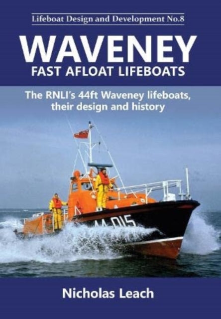 Waveney Fast Afloat lifeboats: The RNLI’s 44ft Waveney lifeboats, their design and history