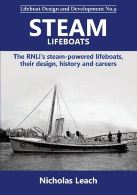 Steam Lifeboats: The RNLI’s steam-powered lifeboats, their design, history and careers