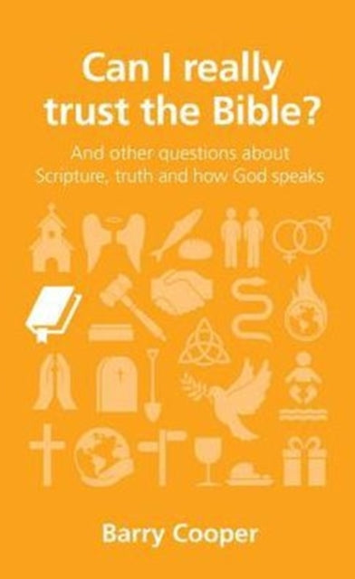 Can I really trust the Bible?: and other questions about Scripture, truth and how God speaks