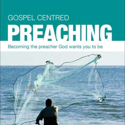 Gospel Centred Preaching: Becoming the preacher