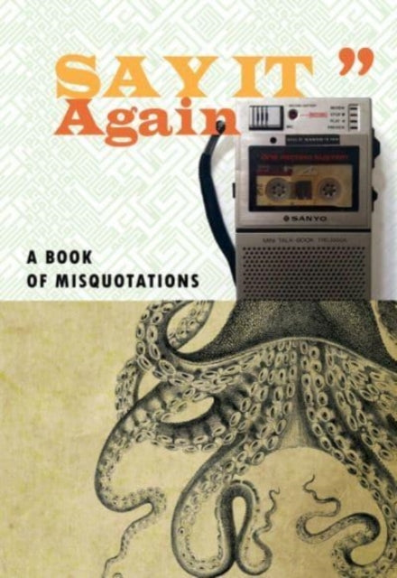 Say It Again: A Book of Misquotations