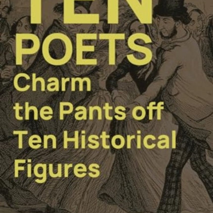 Ten Poets Charm the Pants Off Ten Historical