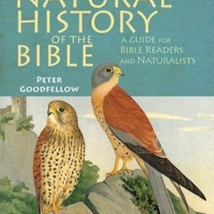 The Natural History of the Bible A Guide for Bible Readers and Naturalists