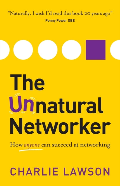 The Unnatural Networker: How anyone can succeed at networking