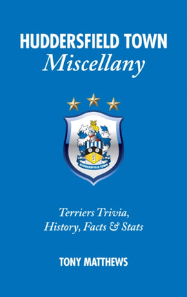 Huddersfield Town Miscellany: Terriers Trivia, History, Facts and Stats