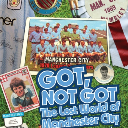 Got; Not Got: Manchester City: The Lost World of Manchester City