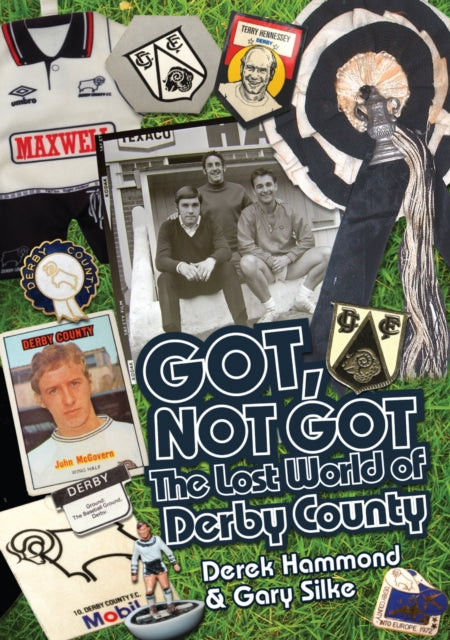 Got; Not Got: Derby County: The Lost World of Derby County