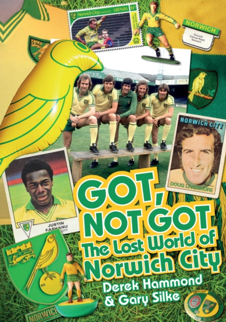 Got; Not Got: Norwich City: The Lost World of Norwich City