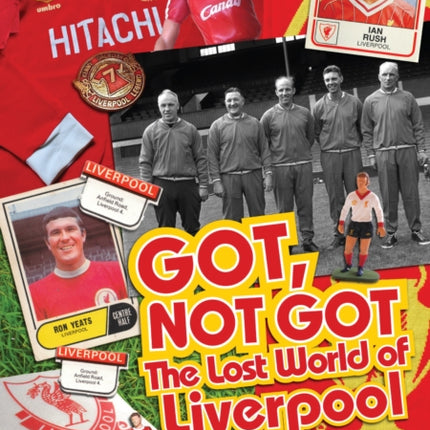 Got; Not Got: Liverpool: The Lost World of Liverpool Football Club