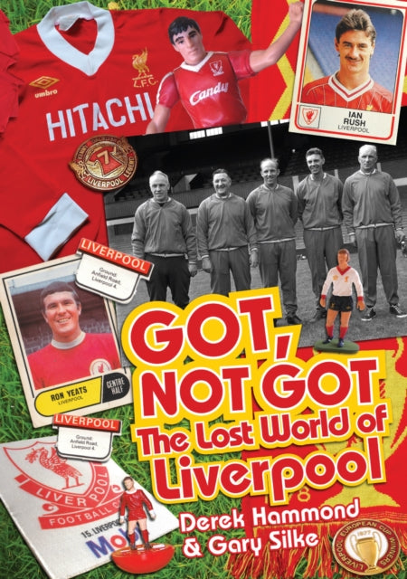 Got; Not Got: Liverpool: The Lost World of Liverpool Football Club