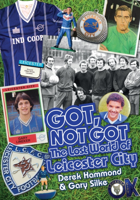 Got, Not Got: Leicester City: The Lost World of Leicester City