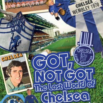 Got; Not Got: Chelsea: The Lost World of Chelsea Football Club