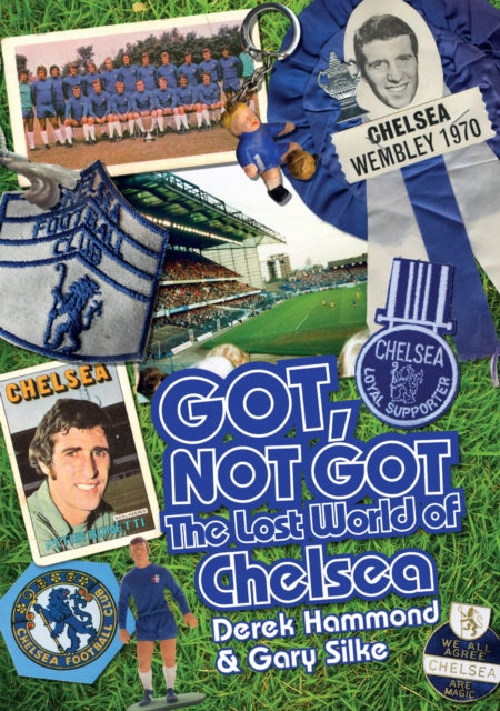 Got; Not Got: Chelsea: The Lost World of Chelsea Football Club