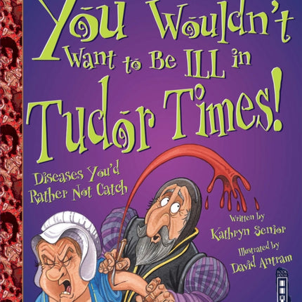 You Wouldn't Want To Be Ill In Tudor Times!