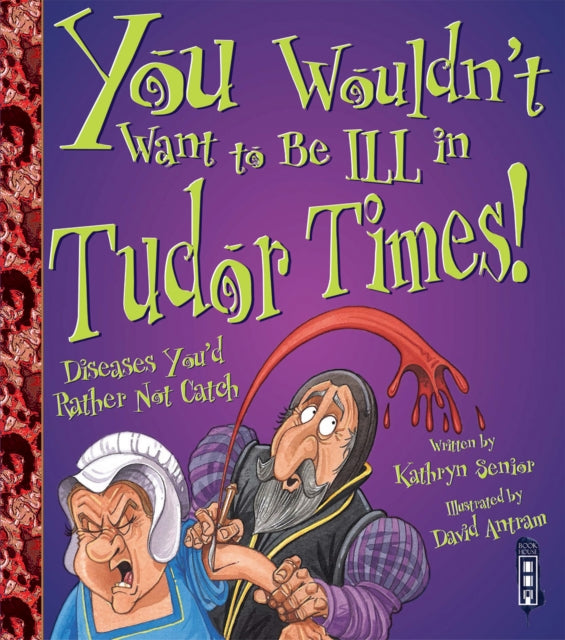 You Wouldn't Want To Be Ill In Tudor Times!