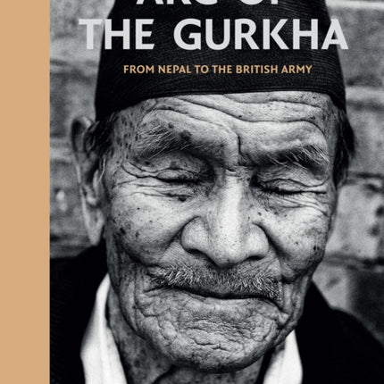 Arc of the Gurkha: From Nepal to the British Army