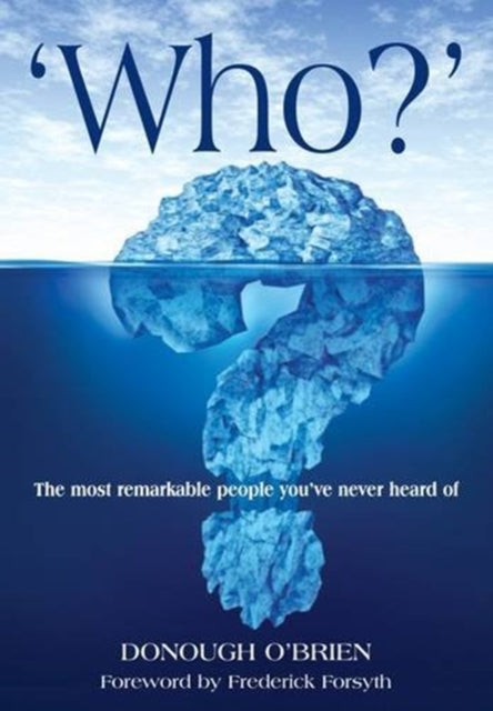 Who?: The Most Remarkable People You've Never Heard of