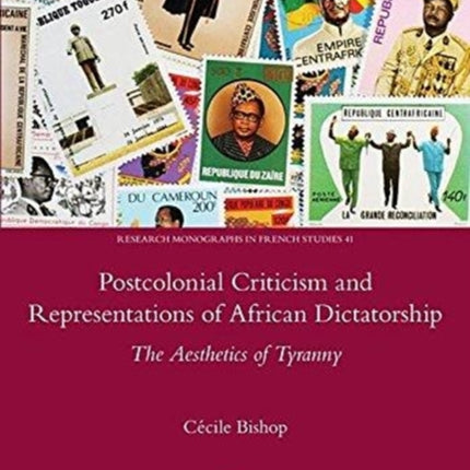 Postcolonial Criticism and Representations of African Dictatorship: The Aesthetics of Tyranny