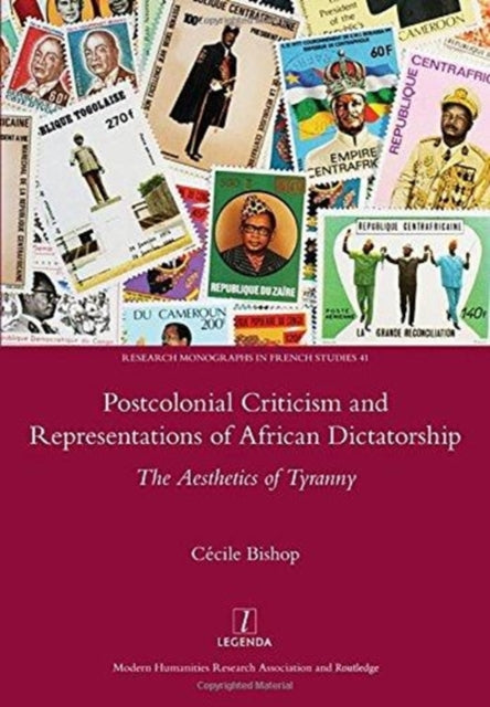 Postcolonial Criticism and Representations of African Dictatorship: The Aesthetics of Tyranny