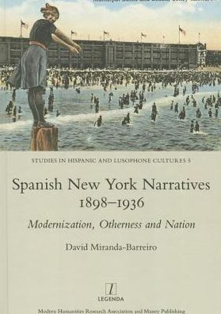 Spanish New York Narratives 1898-1936: Modernization, Otherness and Nation