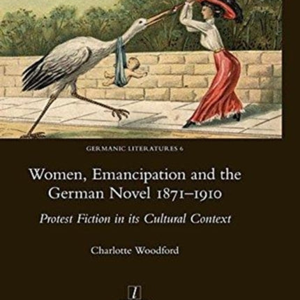 Women, Emancipation and the German Novel 1871-1910: Protest Fiction in its Cultural Context