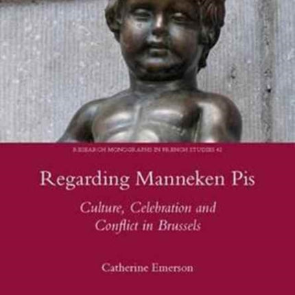 Regarding Manneken Pis: Culture, Celebration and Conflict in Brussels