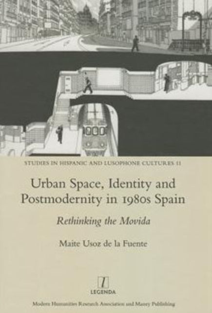 Urban Space, Identity and Postmodernity in 1980s Spain: Rethinking the Movida