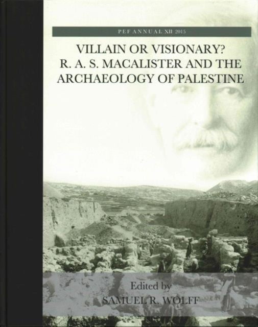 Villain or Visionary?: R. A. S. Macalister and the Archaeology of Palestine