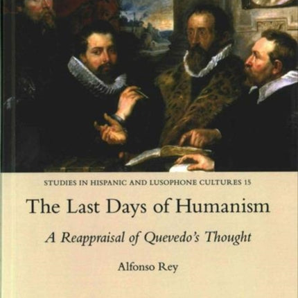 The Last Days of Humanism: A Reappraisal of Quevedo's Thought