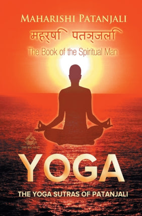 The Yoga Sutras of Patanjali: The Book of the Spiritual Man